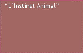 “L’Instinst Animal”