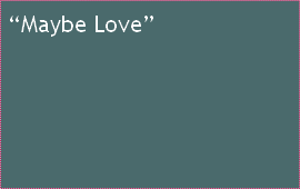 “Maybe Love”