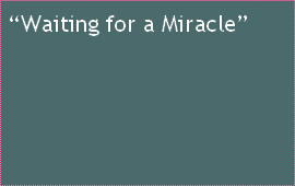 “Waiting for a Miracle”